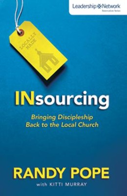 Insourcing: Bringing Discipleship Back to the Local Church  -     By: Randy Pope
