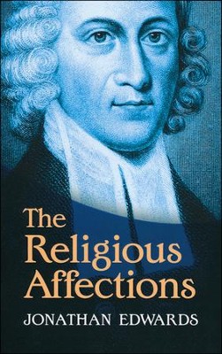 The Religious Affections [Jonathan Edwards, 2013]   -     By: Jonathan Edwards
