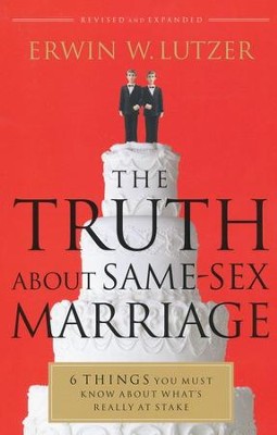 The Truth About Same-Sex Marriage: 6 Things You Must Know About What's Really at Stake  -     By: Erwin W. Lutzer
