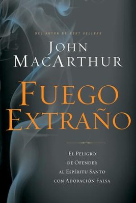 Fuego extrano: El peligro de ofender al Espiritu Santo con adoracion falsa - eBook  -     By: John MacArthur
