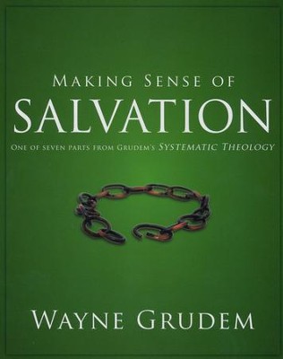 Making Sense of Salvation: One of Seven Parts from Grudem's Systematic Theology  -     By: Wayne Grudem
