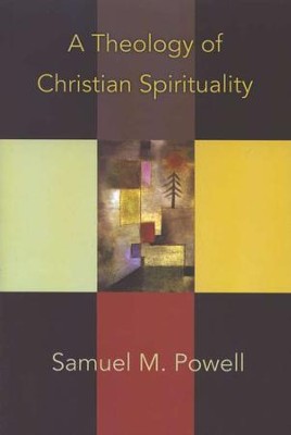 A Theology of Christian Spirituality: Samuel M. Powell: 9780687493333 ...