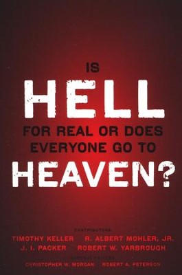 Is Hell for Real or Does Everyone Go to Heaven?   -     By: Timothy Keller, R. Albert Mohler Jr., J.I. Packer
