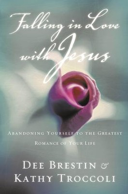 Falling in Love with Jesus: Abandoning Yourself to the Greatest Romance of Your Life - eBook  -     By: Dee Brestin, Kathy Troccoli
