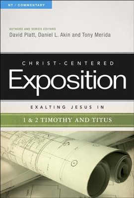 Christ-Centered Exposition Commentary: Exalting Jesus in 1 & 2 Timothy and Titus  -     By: David Platt, Daniel L. Akin, Tony Merida
