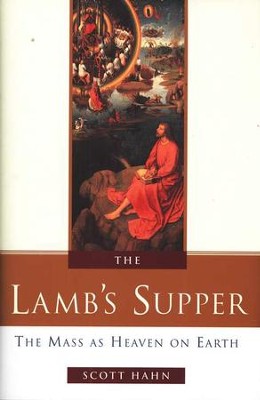 The Lamb's Supper: The Mass As Heaven On Earth   -     By: Scott Hahn
