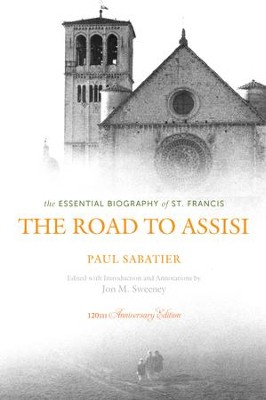 The Road to Assisi: The Essential Biography of St. Francis: 120th Anniversary Edition - eBook  -     Edited By: Jon M. Sweeney
    By: Paul Sabatier
