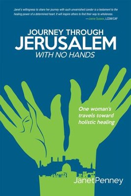 Journey through Jerusalem with No Hands: One Womans Travel toward Holistic Healing - eBook  -     By: Janet Penney
