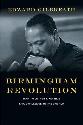 Birmingham Revolution: Martin Luther King Jr.'s Epic Challenge to the Church - eBook  -     By: Edward Gilbreath
