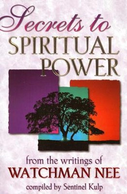 Secrets to Spiritual Power, from the writings of Watchman Nee: Watchman ...