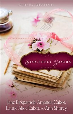 Sincerely Yours: A Novella Collection - eBook  -     By: Jane Kirkpatrick, Amanda Cabot, Laurie Alice Eakes, Ann Shorey

