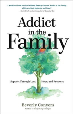 Addict in the Family: Support, Through Loss, Hope and Recovery   -     By: Beverly Conyers
