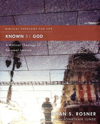 Known by God: A Biblical Theology of Personal Identity  -     Edited By: Jonathan Lunde
    By: Brian S. Rosner
