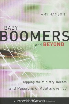 Baby Boomers and Beyond: Tapping the Ministry Talents and Passions of Adults Over 50  -     By: Amy Hanson
