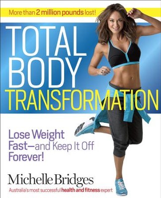 Michelle Bridges' Total Body Transformation: Blast Fat, Build Confidence, and Take Charge of Your Health in Just 12 Weeks - eBook  -     By: Michelle Bridges
