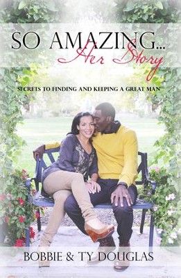So Amazing Her Story: Secrets to Finding and Keeping a Great Man - eBook  -     By: Bobbie Douglas, Ty-Ron Douglas
