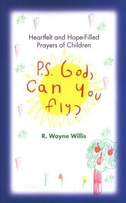 P.S. God, Can You Fly?  -     By: R. Wayne Willis
