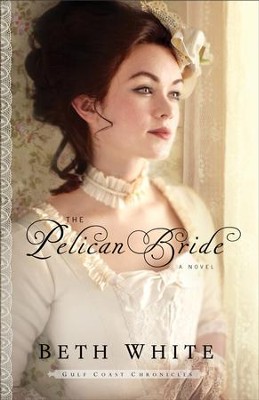 Pelican Bride, Gulf Coast Chronicles Series #1 -eBook   -     By: Beth White
