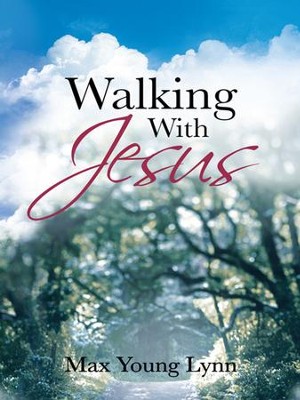 Walking With Jesus - eBook: Max Lynn: 9781449793968 - Christianbook.com