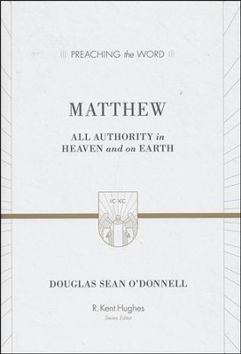 Matthew: All Authority in Heaven and on Earth (Preaching the  Word)  -     By: Douglas Sean O'Donnell
