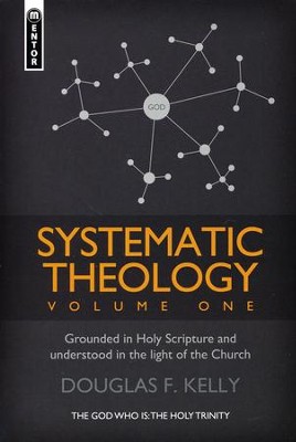 Systematic Theology, Volume 1: Grounded in Holy Scripture and Understood in Light of the Church  -     By: Douglas Kelly
