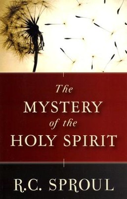 The Mystery of the Holy Spirit  -     By: R.C. Sproul
