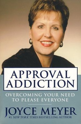 Approval Addiction: Overcoming Your Need to Please Everyone, Tradepaper  -     By: Joyce Meyer
