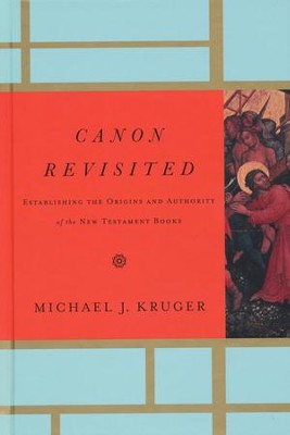 Canon Revisited: Establishing the Origins and Authority of the New Testament Books  -     By: Michael J. Kruger
