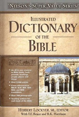 Illustrated Dictionary of the Bible  -     Edited By: Herbert Lockyer, F.F. Bruce, R.K. Harrison
