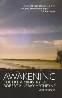 Awakening: The Life and Ministry of Robert Murray McCheyne  -     By: David Robertson
