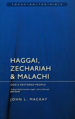 Haggai, Zechariah & Malachi: God's Restored People (Focus on the Bible)  -     By: John L. Mackay
