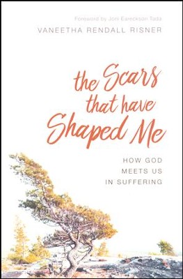 The Scars That Have Shaped Me: How God Meets Us in Suffering  -     By: Vaneetha Rendall Risner

