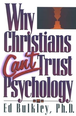 Why Christians Can't Trust Psychology   -     By: Ed Bulkley
