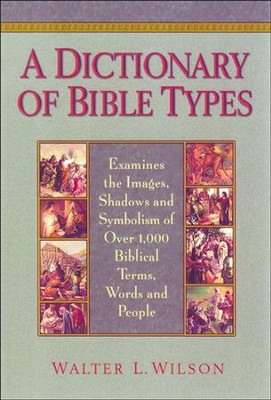 Dictionary of Bible Types, A - eBook  -     By: Walter L. Wilson
