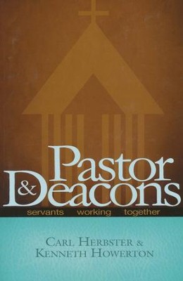 Pastor & Deacons: Servants Working Together, Revised  -     By: Carl Herbster, Kenneth Howerton
