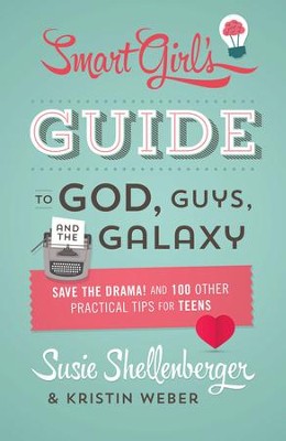 The Smart Girl's Guide to God, Guys, and the Galaxy: Save the Drama! and 100 Other Practical Tips for Teens - eBook  -     By: Susie Shellenberger, Kristin Weber
