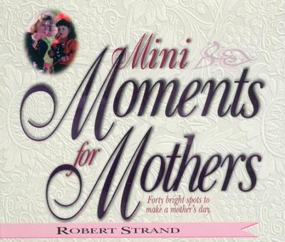 Mini Moments for Mothers: Forty Bright Spots to Make a Mother's Day. - eBook  -     By: Robert Strand
