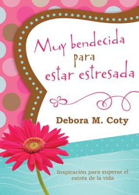 Muy bendecida para estar estresada: Inspiracion para superar el estres de la vida - eBook  -     By: Debora M. Coty
