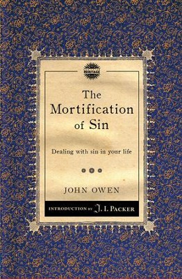 The Mortification of Sin: Dealing with sin in your life  -     By: John Owen
