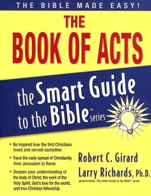 The Book of Acts: The Smart Guide to the Bible Series   -     Edited By: Larry Richards Ph.D.
    By: Robert C. Girard
