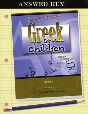 Greek for Children Primer A Answer Key   -     By: Dr. Christopher Perrin
