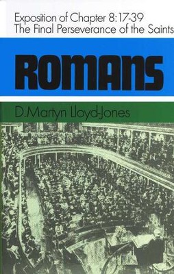 Romans 8:17-39: The Final Perseverance of the Saints   -     By: D. Martyn Lloyd-Jones
