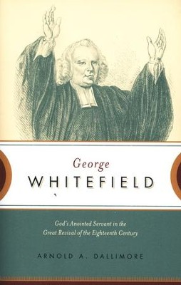 George Whitefield: God's Anointed Servant in the Great Revival of the Eighteenth Century  -     By: Arnold Dallimore
