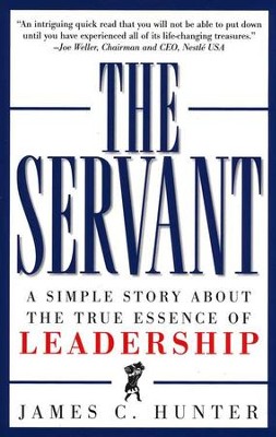 The Servant: A Simple Story About The True Essence Of Leadership  -     By: James C. Hunter
