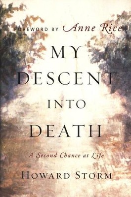 My Descent Into Death: A Second Chance at Life  -     By: Howard Storm
