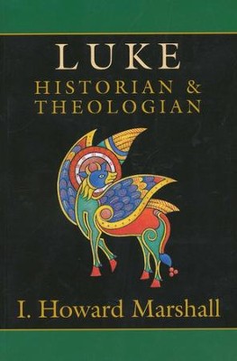 Luke: Historian and Theologian   -     By: I. Howard Marshall
