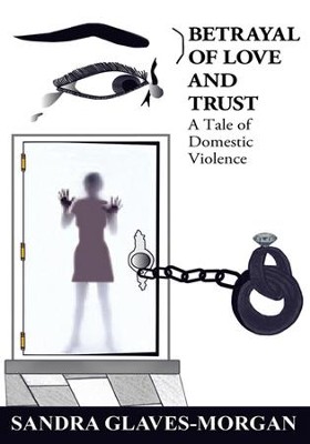 Betrayal of Love and Trust: A Tale of Domestic Violence - eBook  -     By: Sandra Glaves-Morgan
