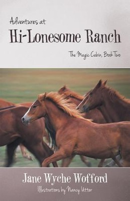 Adventures at Hi-Lonesome Ranch: The Magic Cabin, Book Two - eBook  -     By: Jane Wofford
