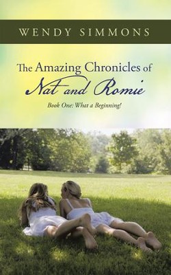 The Amazing Chronicles of Nat and Romie: Book One: What a Beginning! - eBook  -     By: Wendy Simmons
