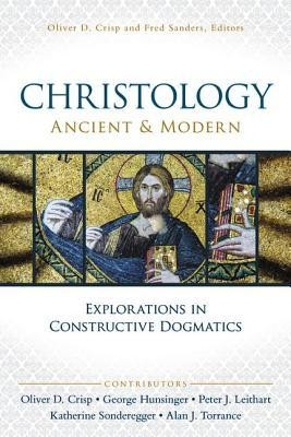 Christology, Ancient and Modern: Explorations in Constructive Theology  -     Edited By: Oliver D. Crisp, Fred Sanders
